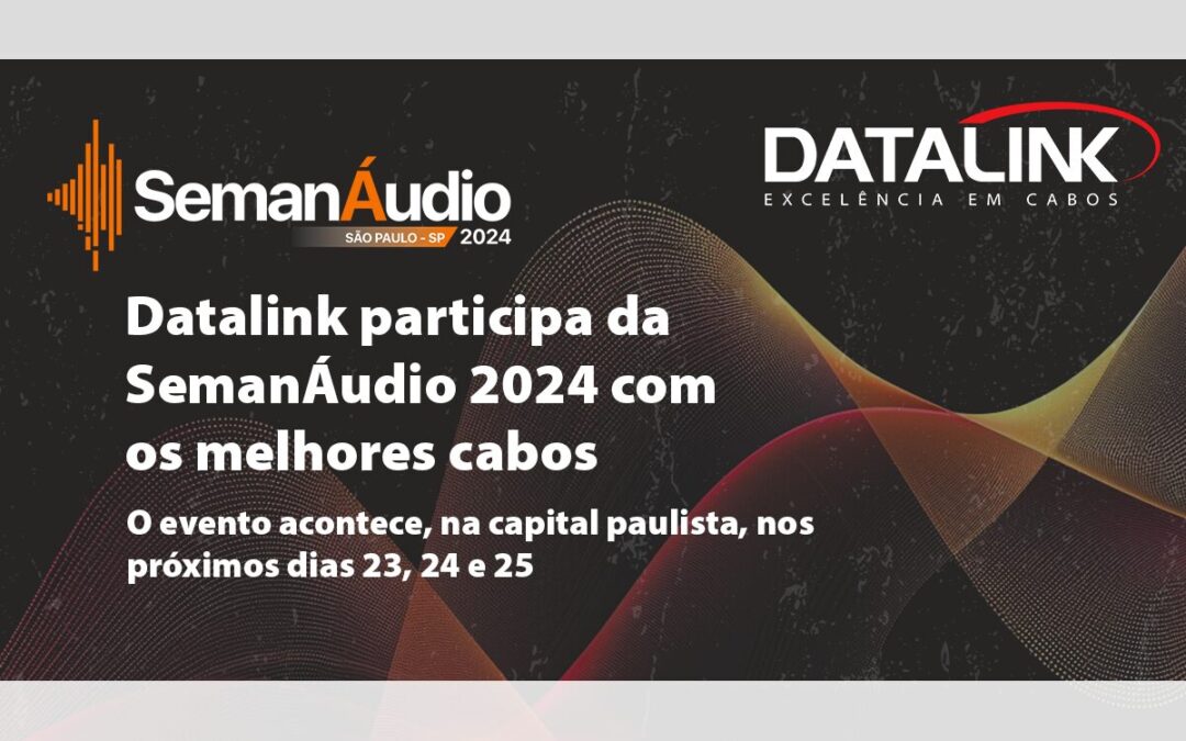 SemanÁudio 2024 com os melhores cabos Datalink